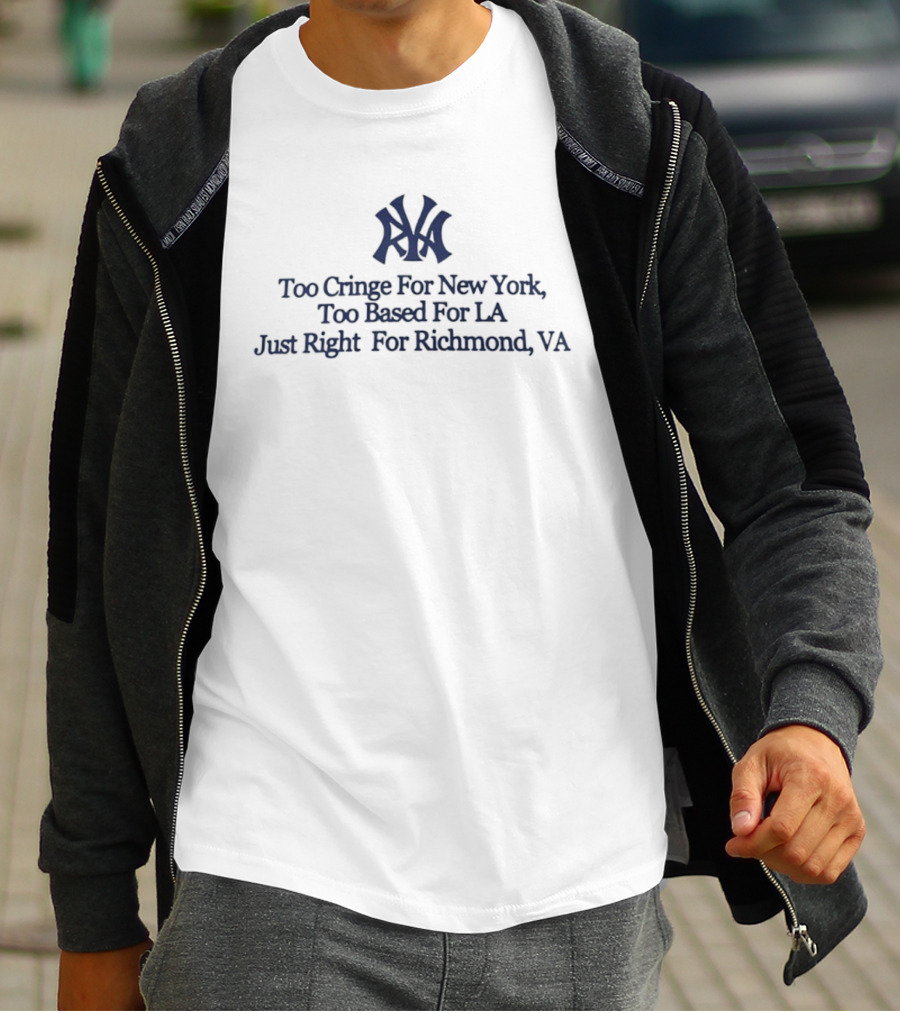 Too Cringe For New York Too Based For LA Just Right For Richmond VA Iconic VA Letters T-Shirt
