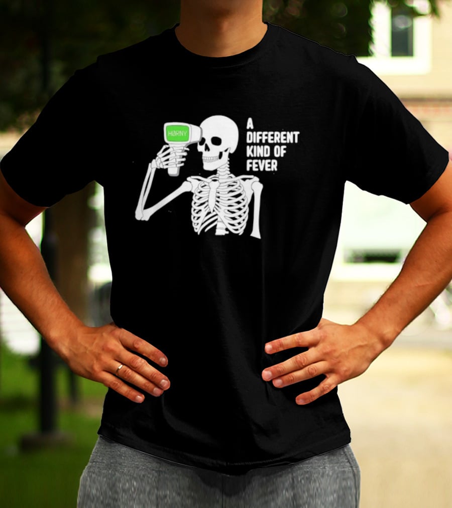Horny Skeleton A Different Kind Of Fever T-Shirt