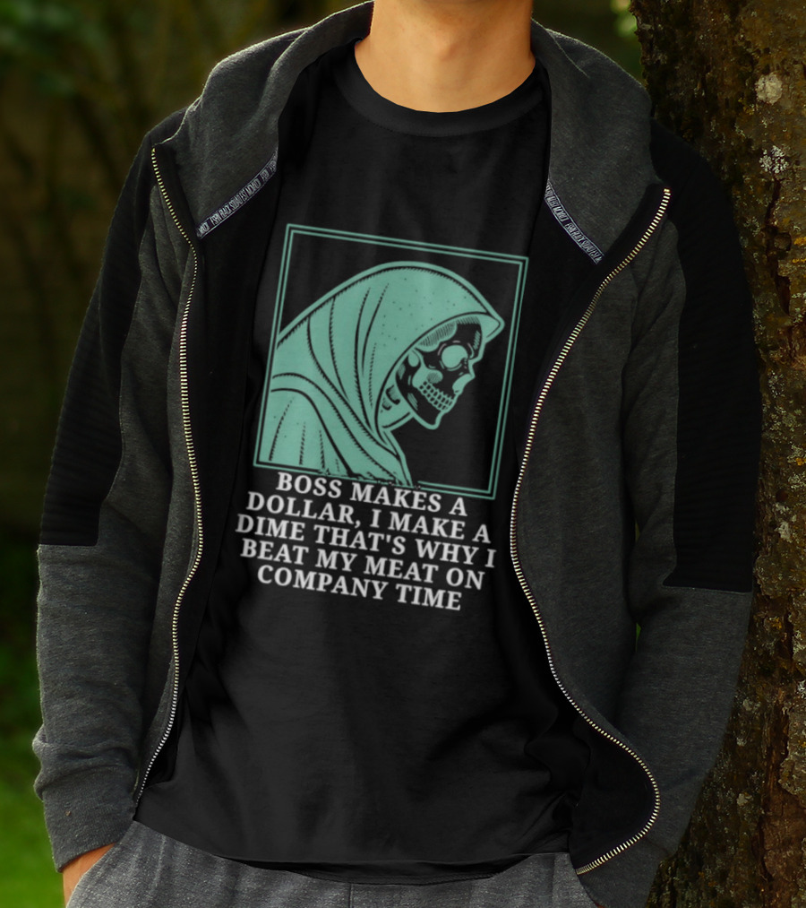 Boss Makes A Dollar I Make A Dime That's Why I Beat My Meat On Company Time Skeleton Cloaked T-Shirt