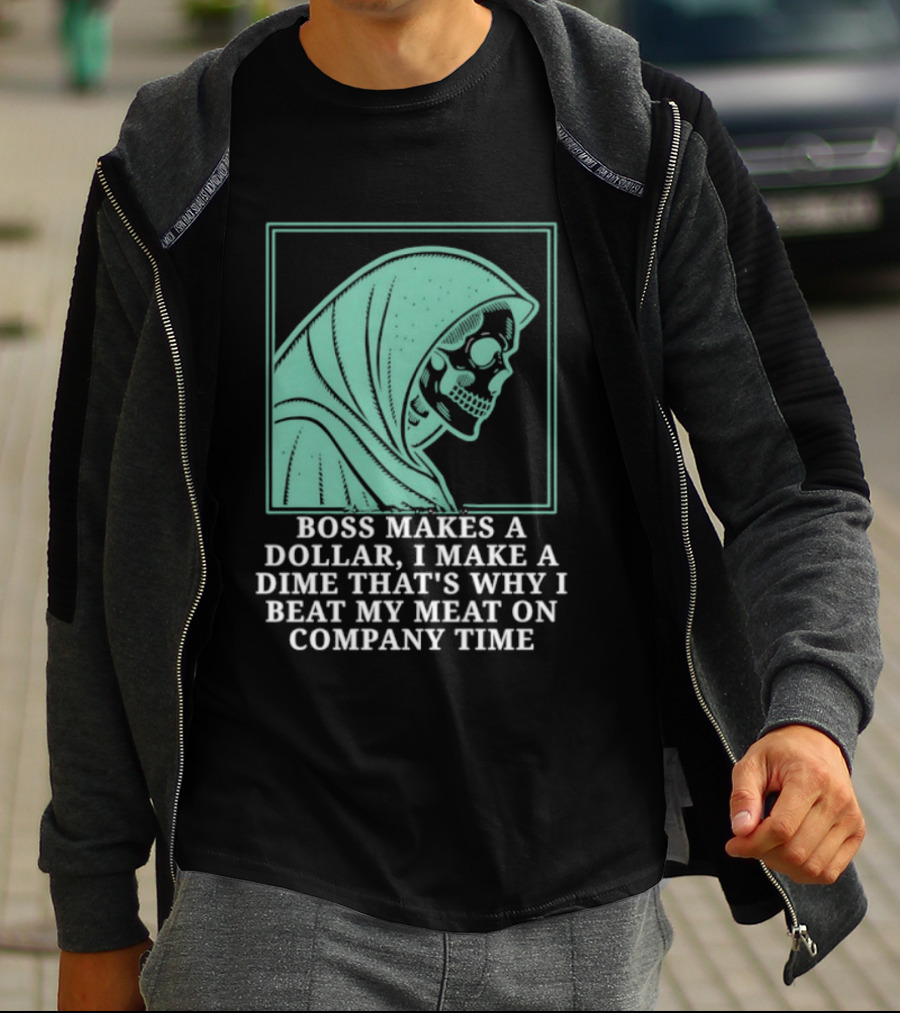Boss Makes A Dollar I Make A Dime That's Why I Beat My Meat On Company Time Skeleton Cloaked T-Shirt