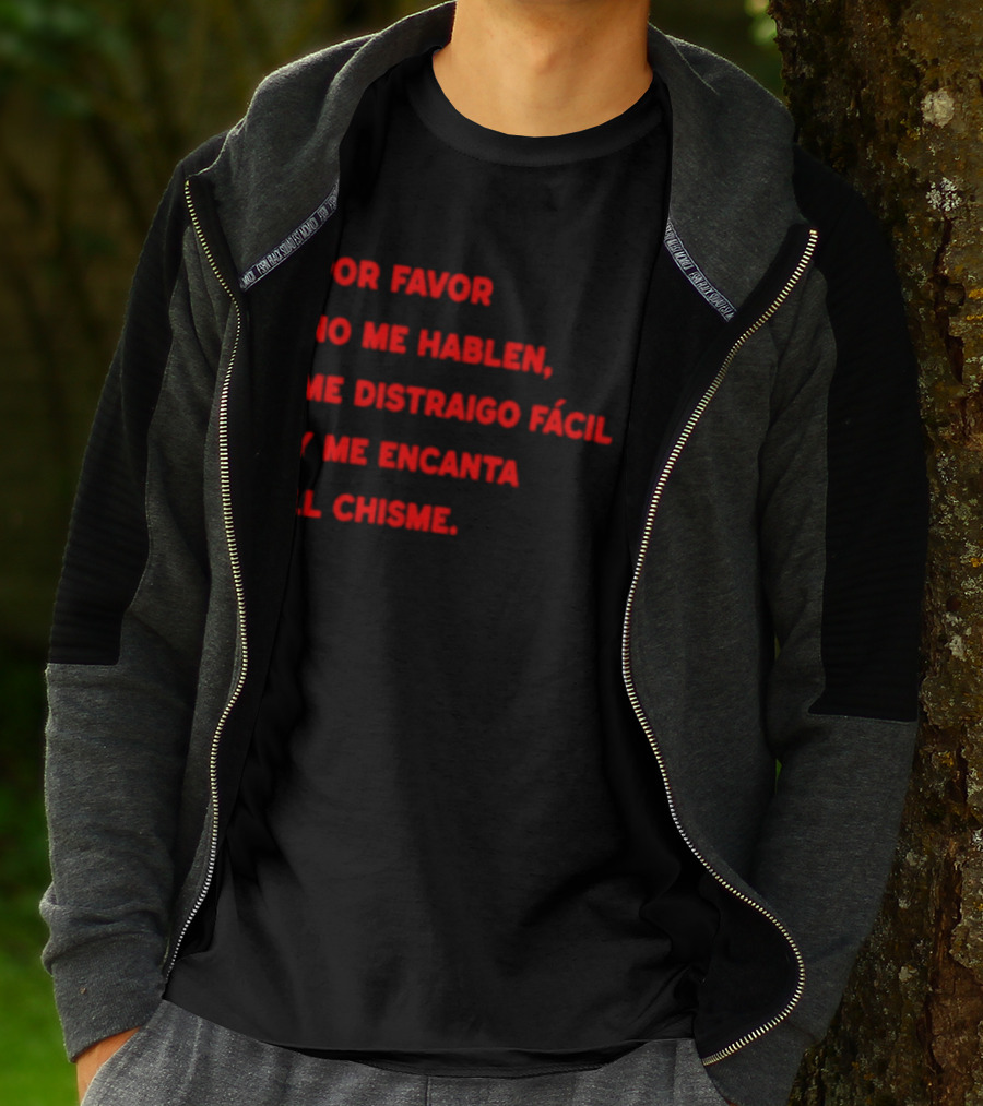 Por Favor No Me Hablen Me Distraigo Fácil Y Me Encanta El Chisme T-Shirt