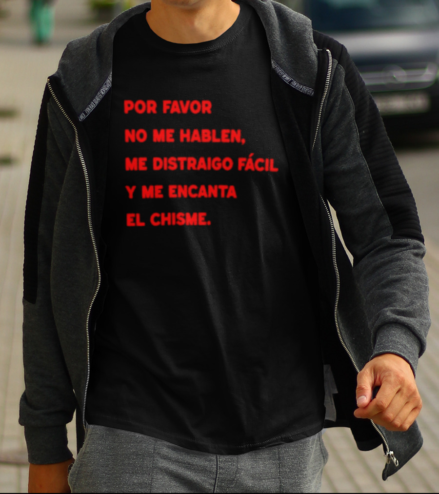 Por Favor No Me Hablen Me Distraigo Fácil Y Me Encanta El Chisme T-Shirt