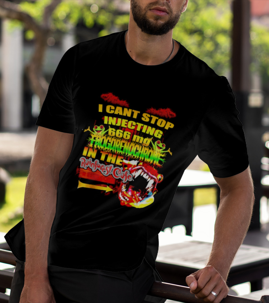 I Cant Stop Injecting 666 Mg Frogrenochrome Rainforest Cafe Restrooms Frogs T-Shirt