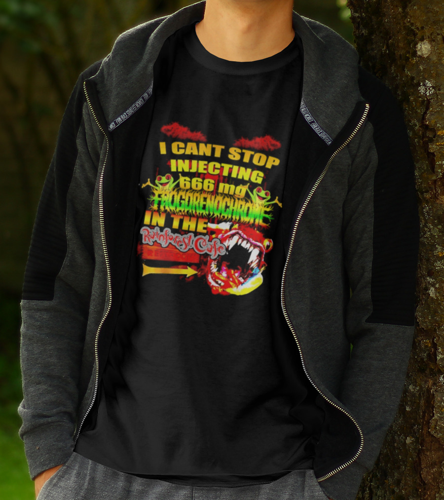 I Cant Stop Injecting 666 Mg Frogrenochrome Rainforest Cafe Restrooms Frogs T-Shirt