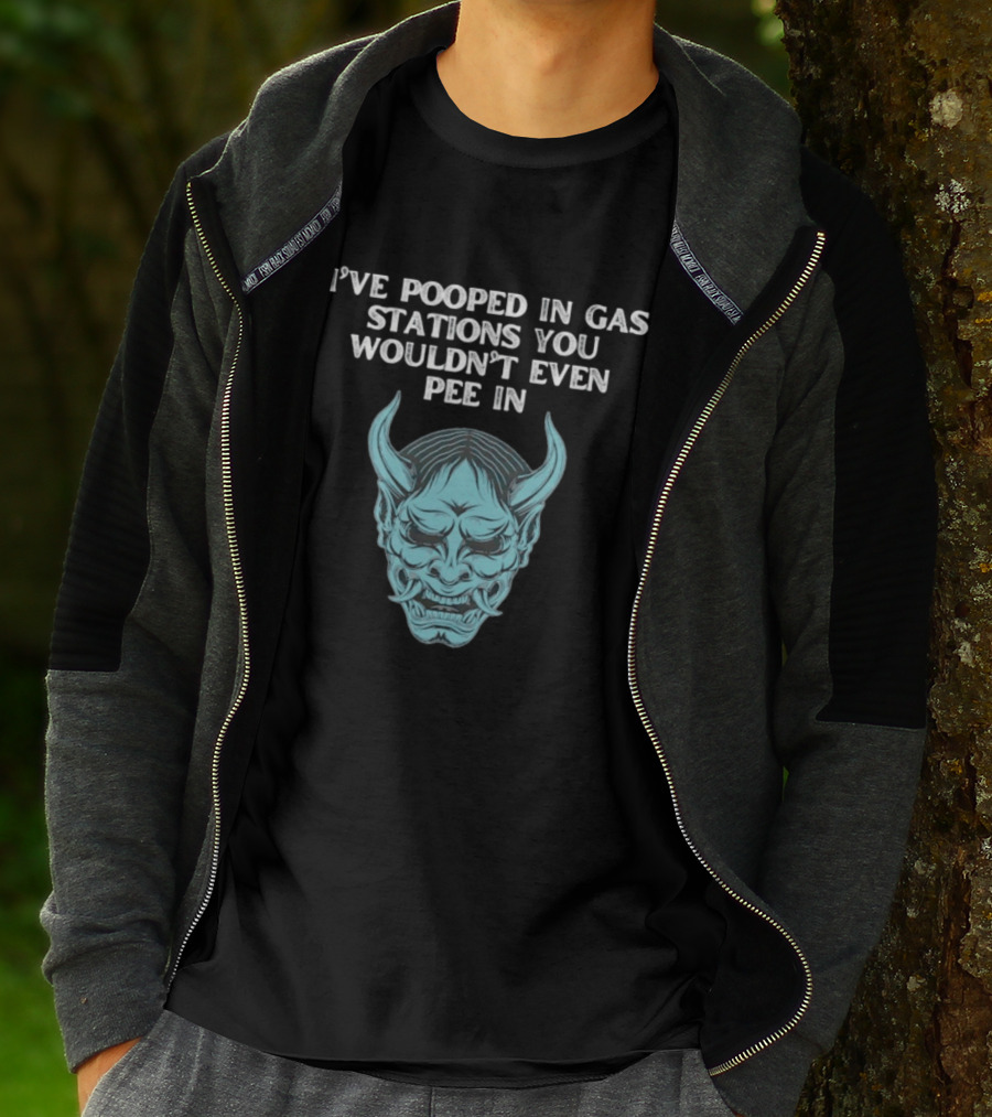 I've Pooped In Gas Stations You Wouldn't Even Pee In Demon Mask T-Shirt