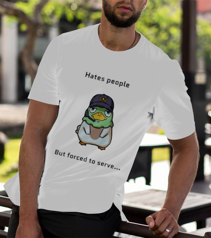 Hates People But Forced To Serve Duck Wearing Cap T-Shirt