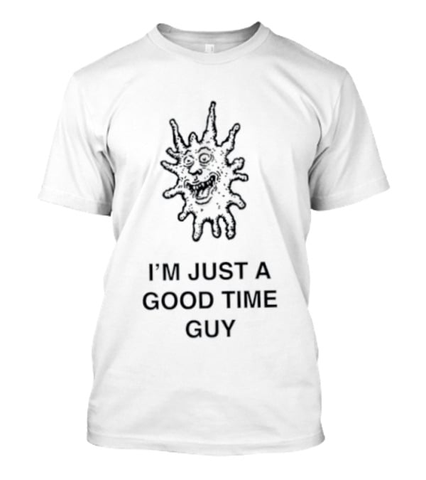 I'm Just A Good Time Guy Funny Splatter Face T-Shirt