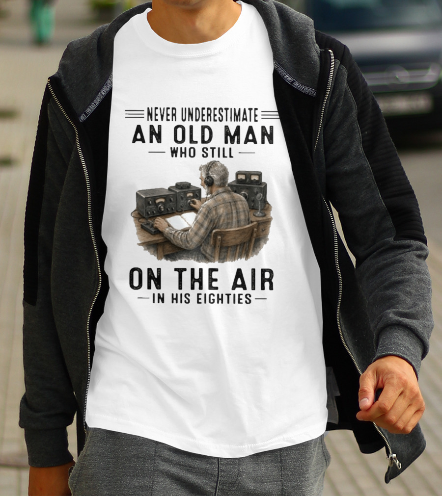 Never Underestimate An Old Man Who Still On The Air In His Eighties Vintage Radio T-Shirt