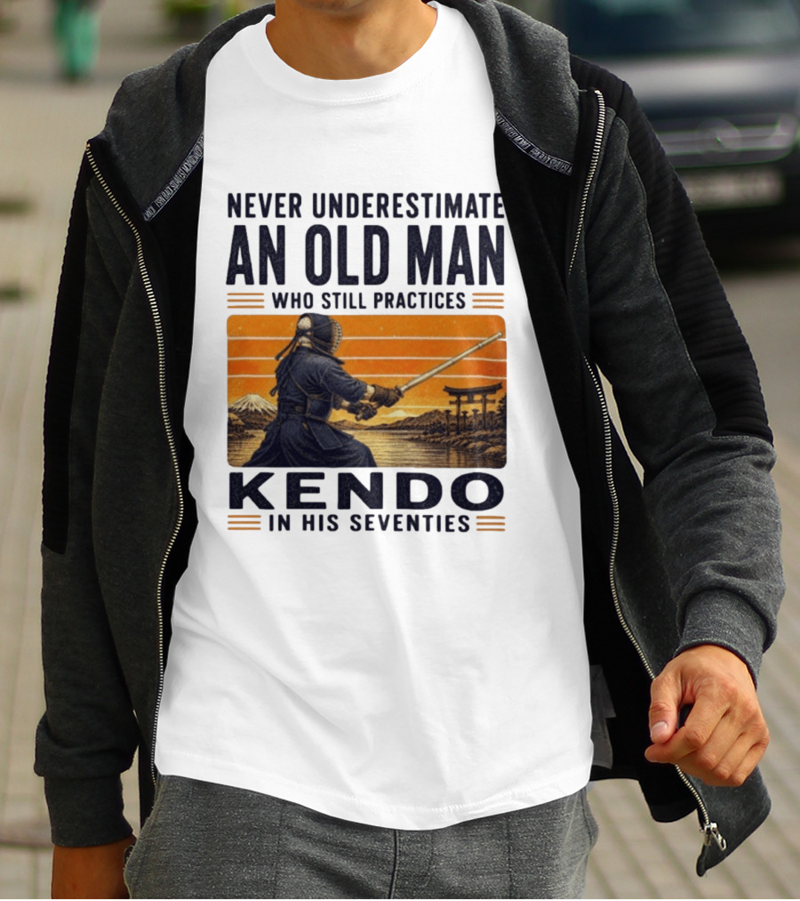 Never Underestimate An Old Man Who Still Practices Kendo In His Seventies Iconic Martial Arts Wisdom T-Shirt