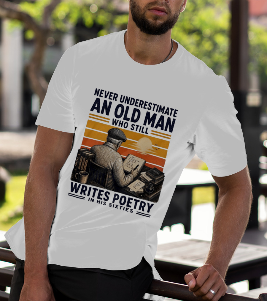 Never Underestimate An Old Man Who Still Writes Poetry In His Sixties Vintage Sunset T-Shirt