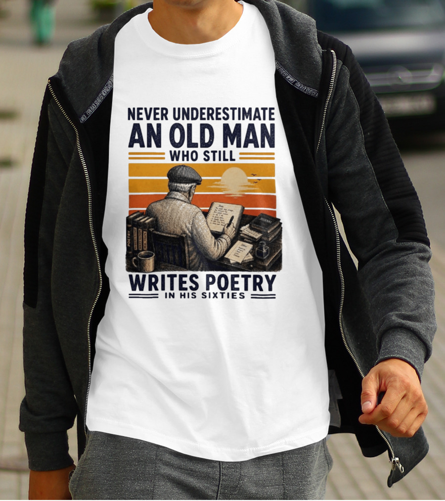 Never Underestimate An Old Man Who Still Writes Poetry In His Sixties Vintage Sunset T-Shirt