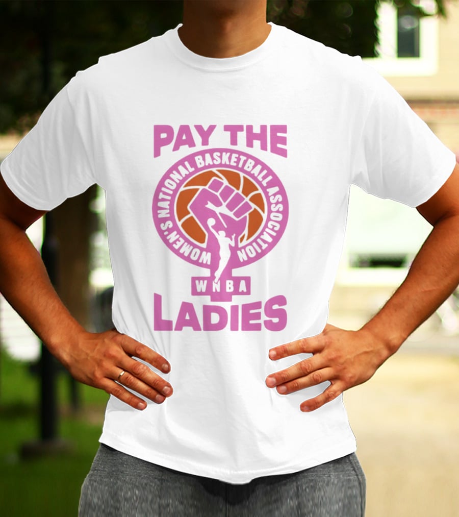 WNBA Pay The Ladies Feminist 2026 Women's National Basketball Association T-Shirt