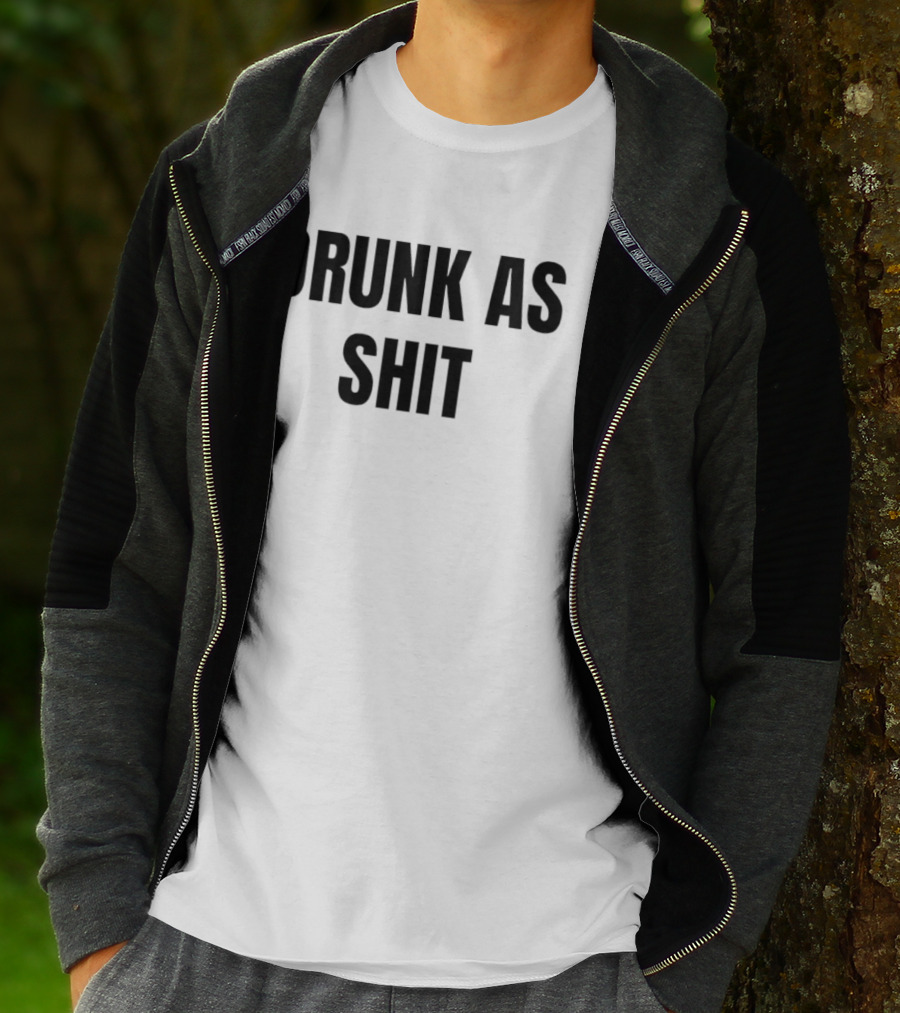 Drunk As Shit Bold Statement Humor T-Shirt
