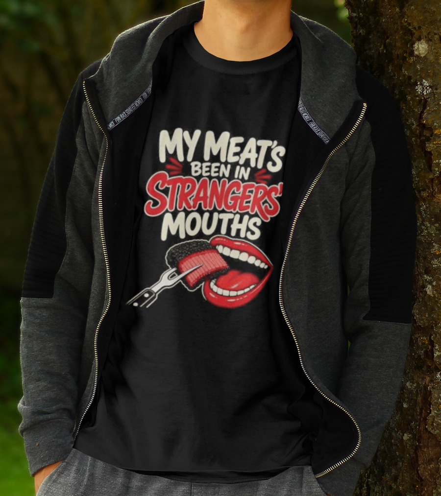 My Meat's Been In Strangers' Mouths BBQ Grill Master Humor Cooking Grill Chef T-Shirt