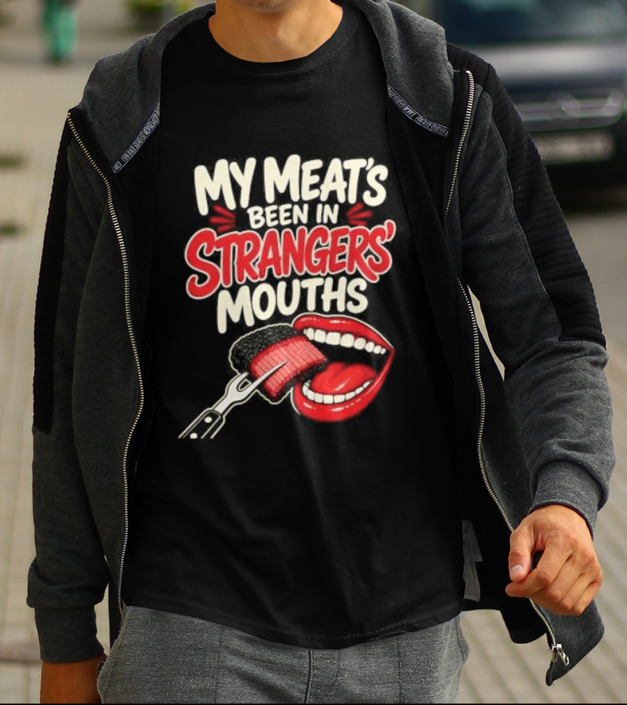 My Meat's Been In Strangers' Mouths BBQ Grill Master Humor Cooking Grill Chef T-Shirt