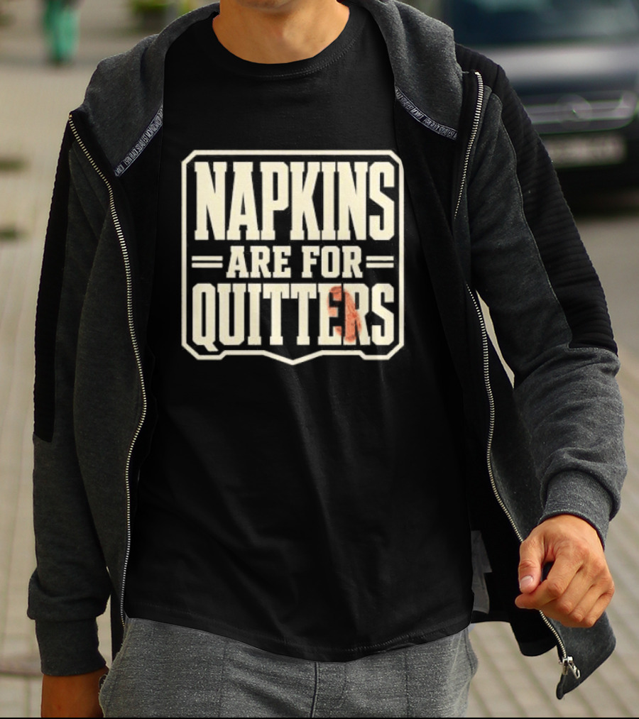Napkins Are For Quitters Eating Humor T-Shirt