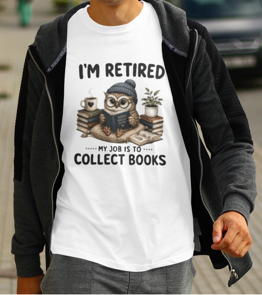 I'm Retired Owl My Job Is To Collect Books Coffee And Plant T-Shirt