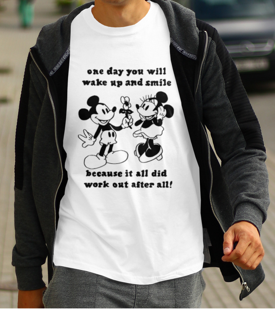 One Day You Will Wake Up And Smile Because It All Did Work Out After All Mickey Minnie Mouse T-Shirt