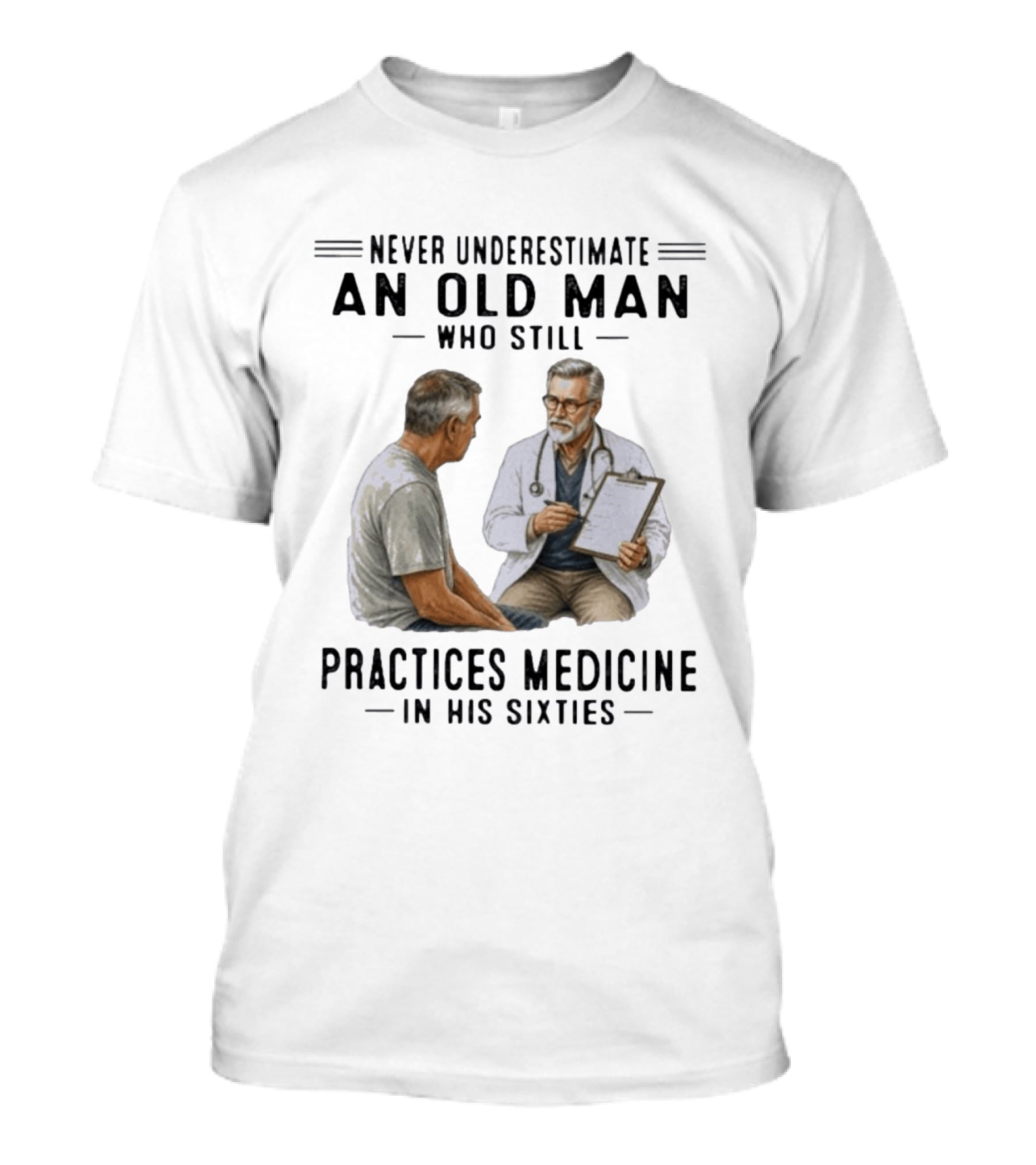 Never Underestimate An Old Man Practices Medicine In His Sixties T-Shirt