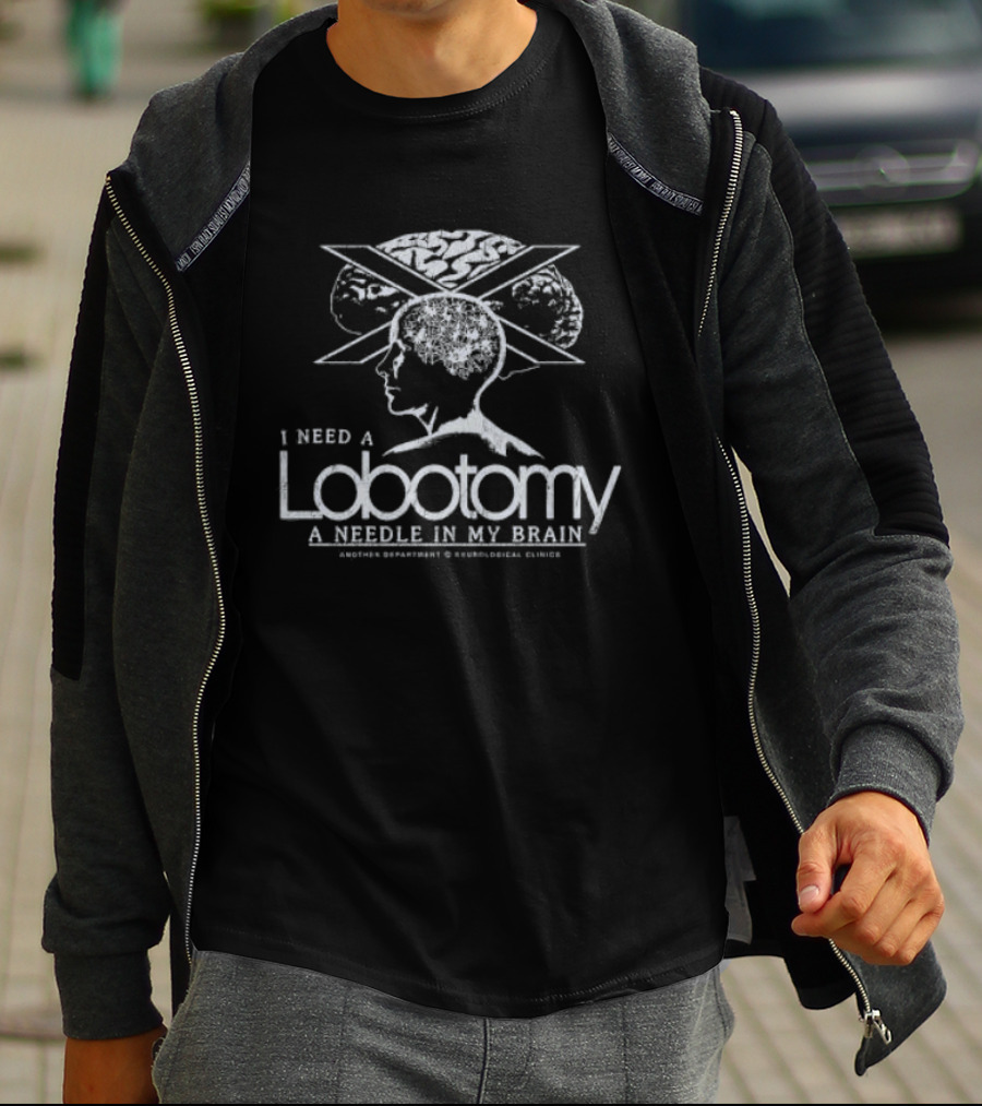 I Need A Lobotomy A Needle In My Brain Neurological Clinics T-Shirt