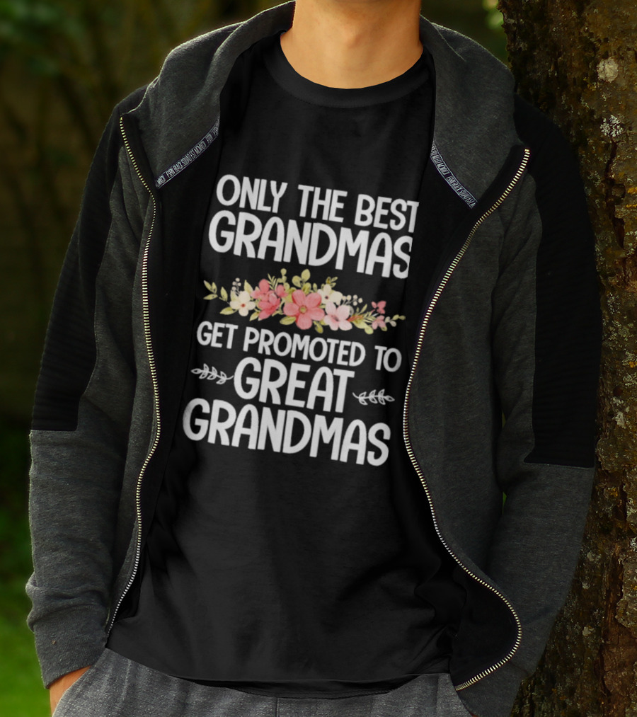 Only The Best Grandmas Get Promoted To Great Grandmas Floral T-Shirt