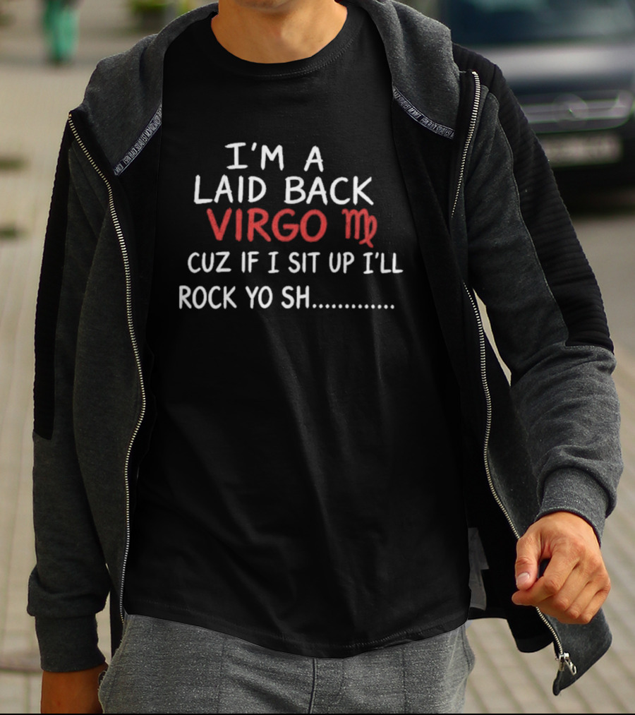 I'm A Laid Back Virgo Cuz If I Sit Up I'll Rock Yo Sh Virgo T-Shirt