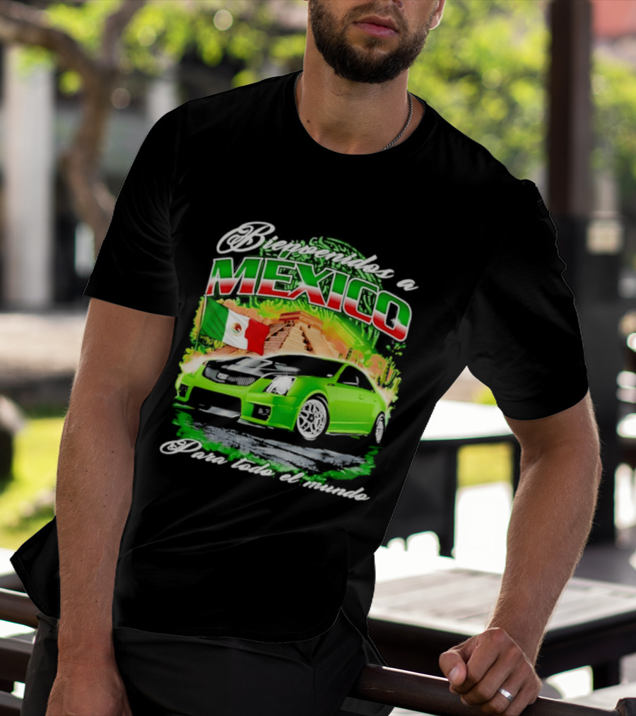 Bienvenidos A Mexico Green Car Pyramid Mexican Flag Para Todo El Mundo T-Shirt