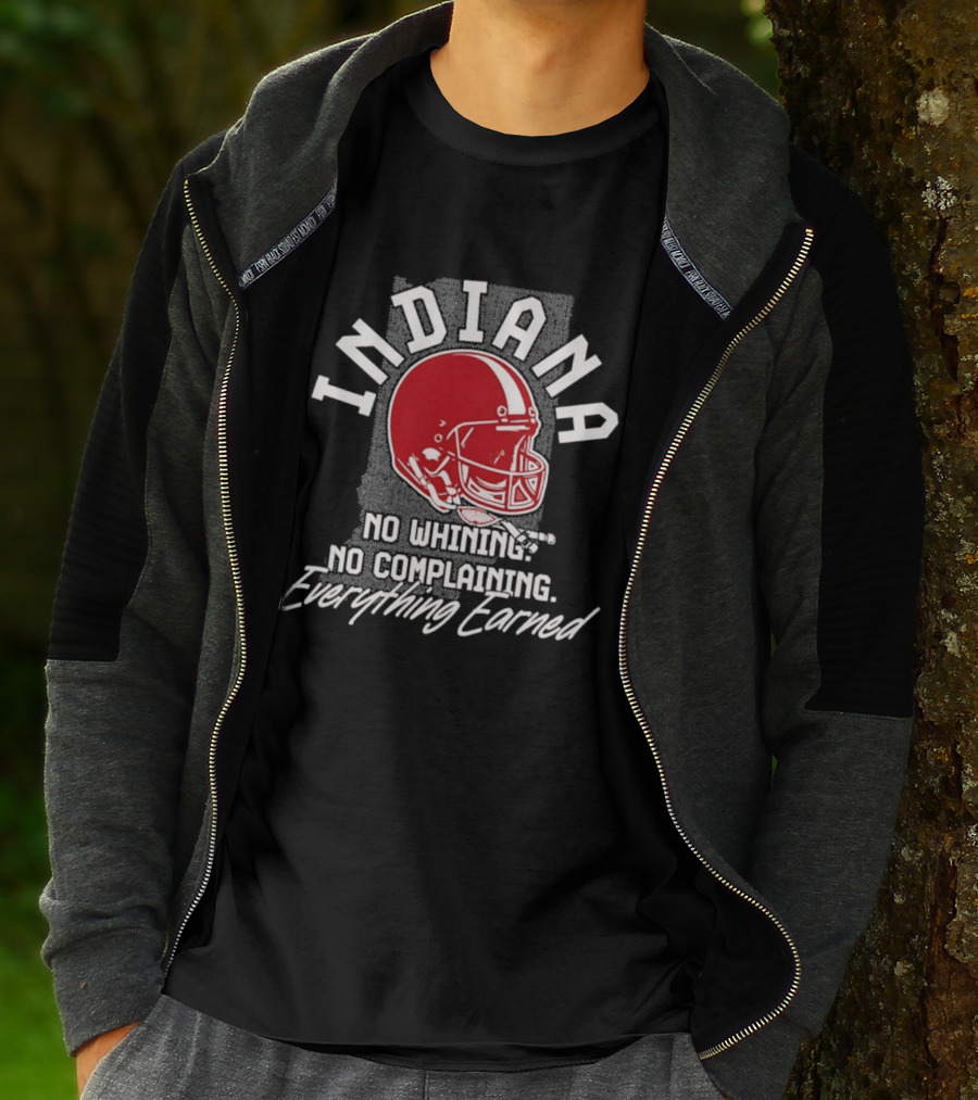Indiana Hoosiers Football No Whining No Complaining Everything Earned T-Shirt