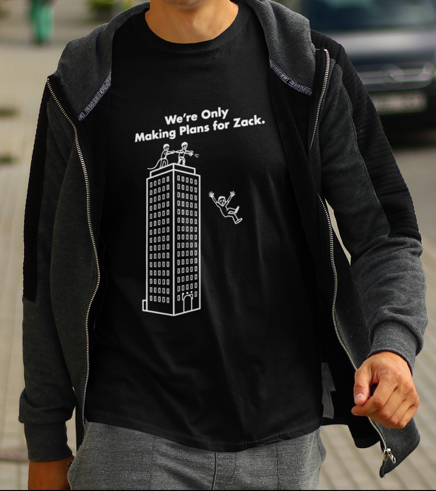 We're Only Making Plans For Zack Building Top Scene T-Shirt