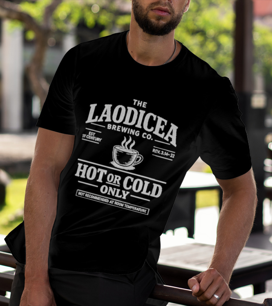 The Laodicea Brewing Co Hot Or Cold Only Brew Lukewarm Warning T-Shirt