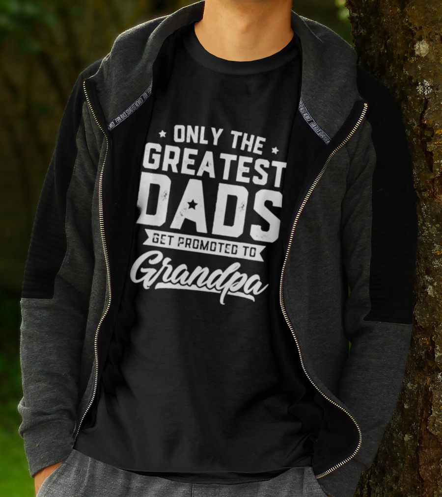 Only The Greatest Dads Get Promoted To Grandpa T-Shirt