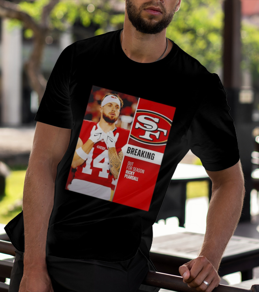 San Francisco 49ers Breaking News Ricky Pearsall Out For Season T-Shirt