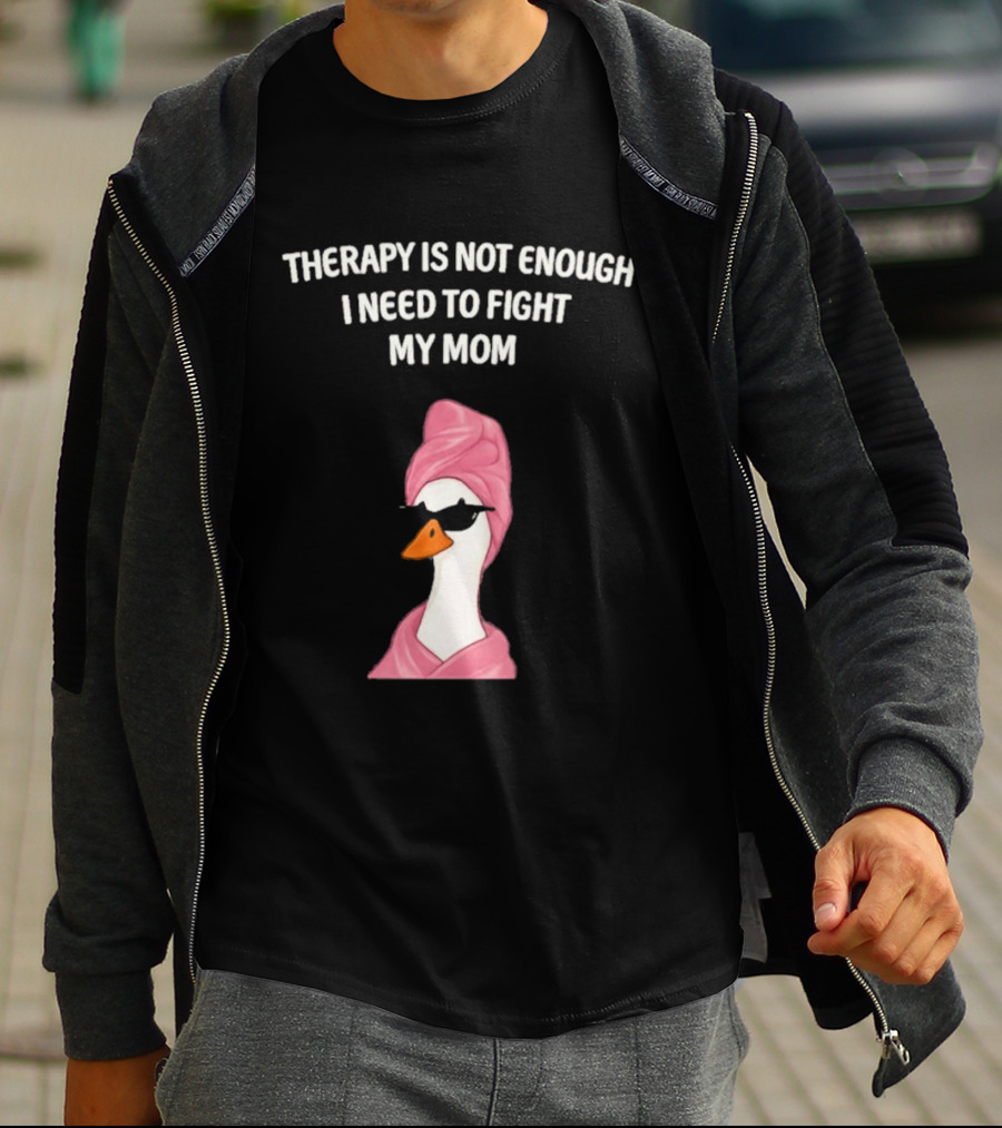 Therapy Is Not Enough I Need To Fight My Mom Duck Pink Towel Duck T-Shirt