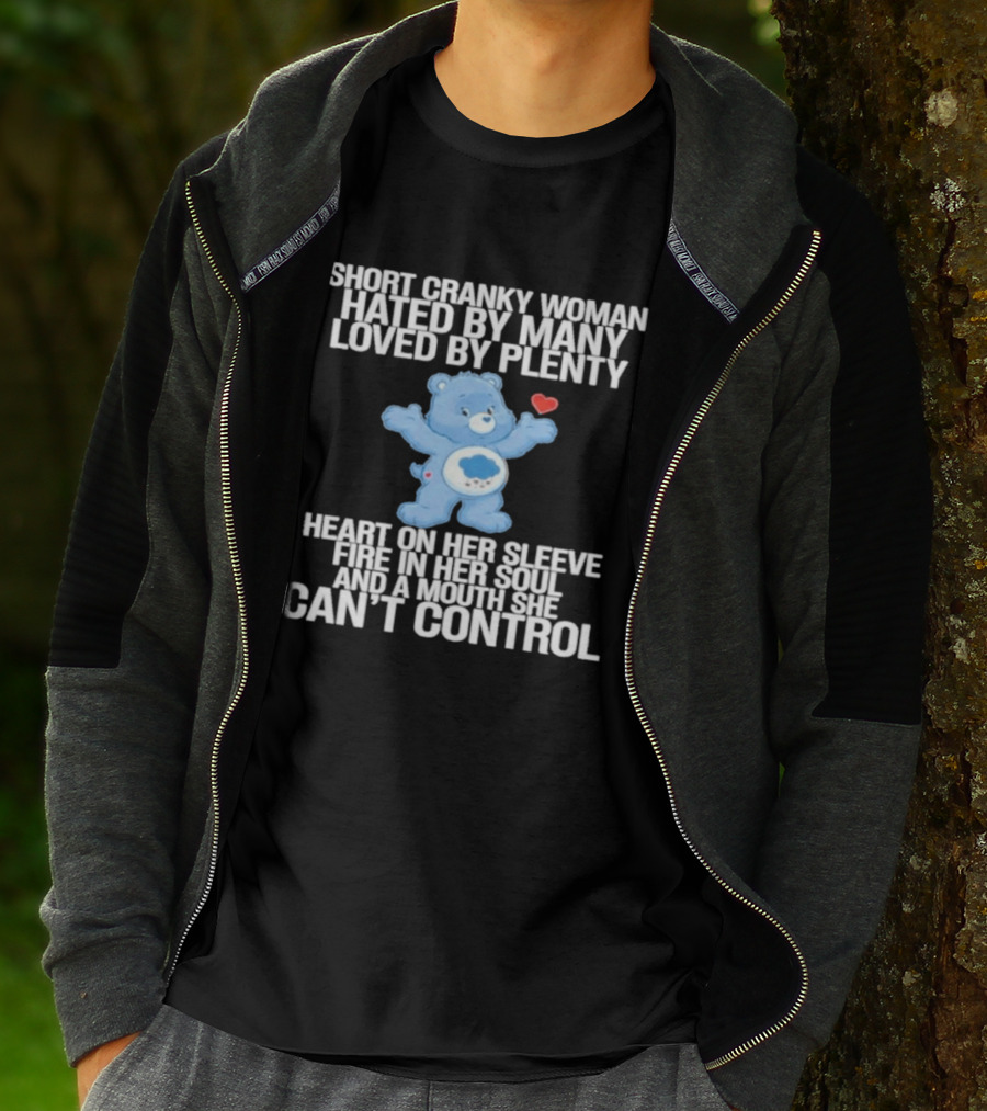 Short Cranky Woman Hated By Many Loved By Plenty Heart On Her Sleeve Fire In Her Soul Can't Control T-Shirt