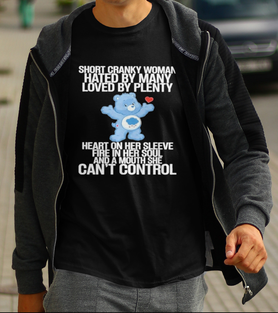 Short Cranky Woman Hated By Many Loved By Plenty Heart On Her Sleeve Fire In Her Soul Can't Control T-Shirt