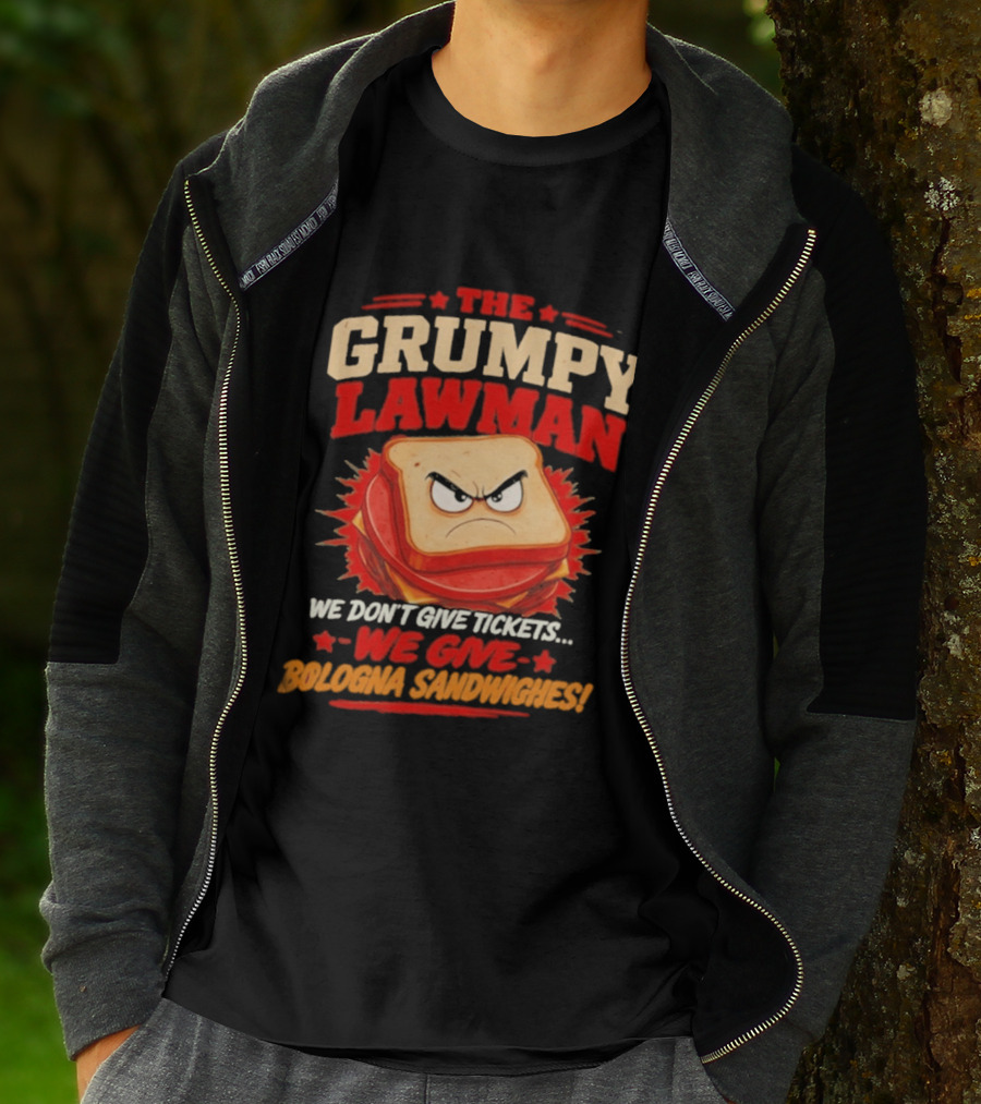 The Grumpy Lawman We Don't Give Tickets We Give Bologna Sandwiches T-Shirt