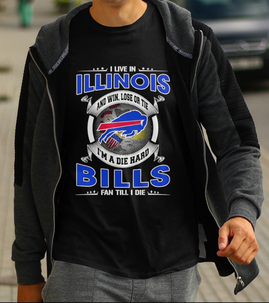 I Live In Illinois I'm A Die Hard Buffalo Bills Fan Till I Die T-Shirt