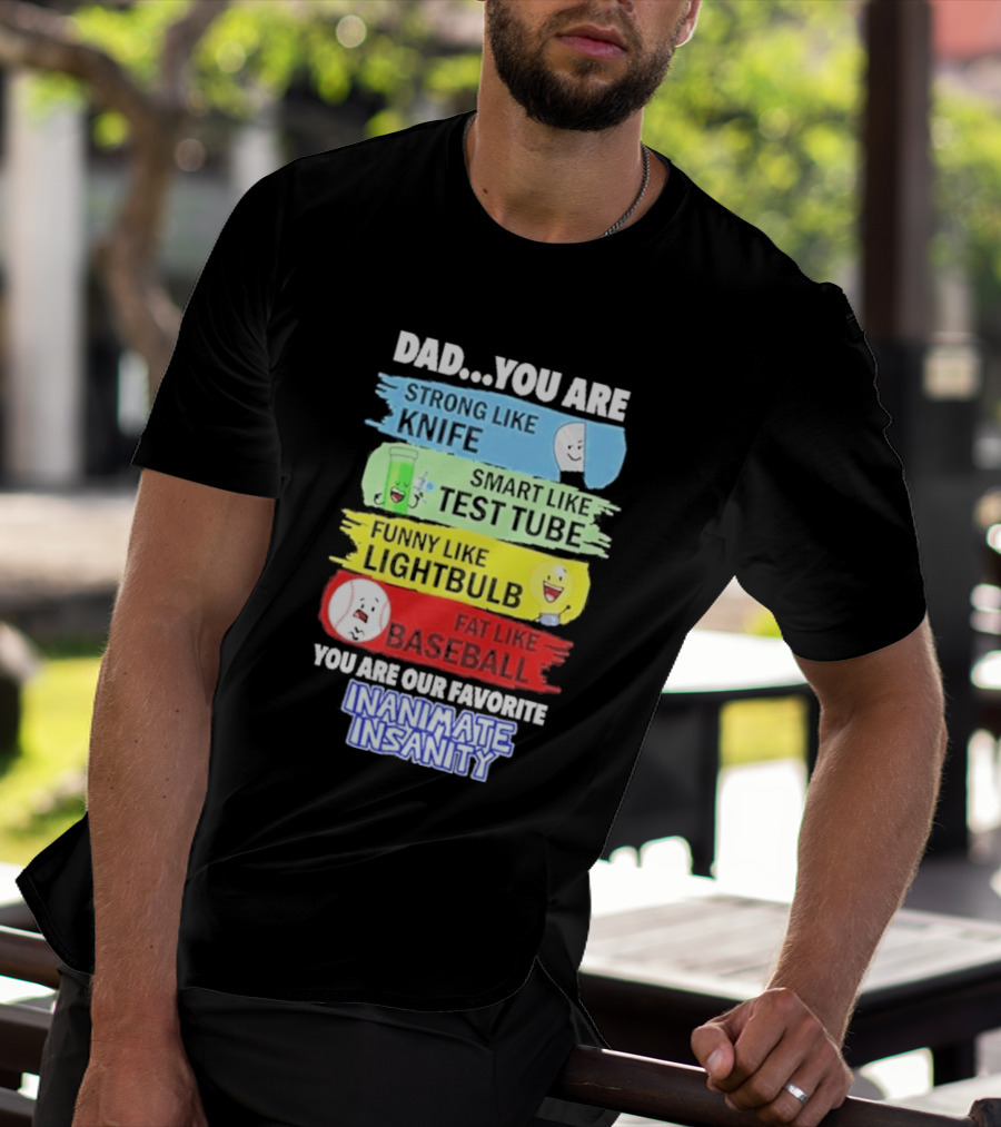 Dad You Are Strong Like Knife Smart Like Test Tube Fun Lightbulb Fat Baseball Inanimate Insanity T-Shirt