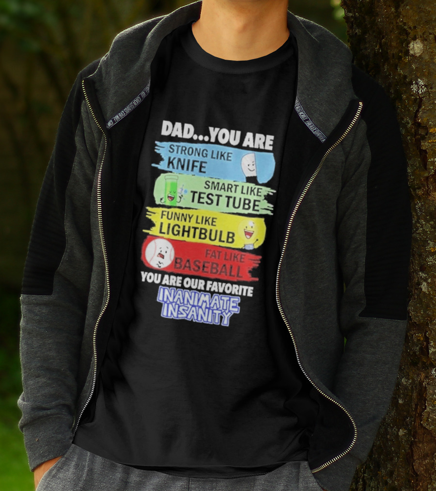Dad You Are Strong Like Knife Smart Like Test Tube Fun Lightbulb Fat Baseball Inanimate Insanity T-Shirt