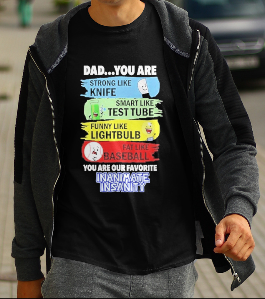 Dad You Are Strong Like Knife Smart Like Test Tube Fun Lightbulb Fat Baseball Inanimate Insanity T-Shirt