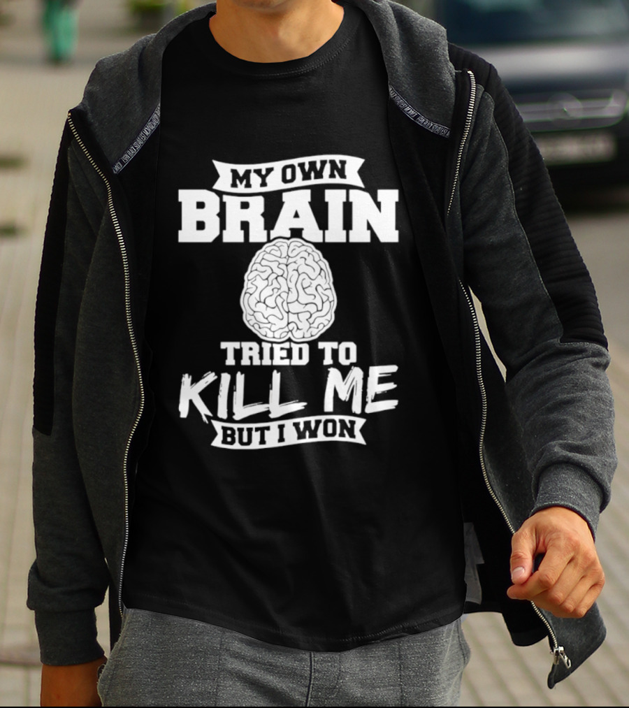 My Own Brain Tried To Kill Me But I Won Brain T-Shirt