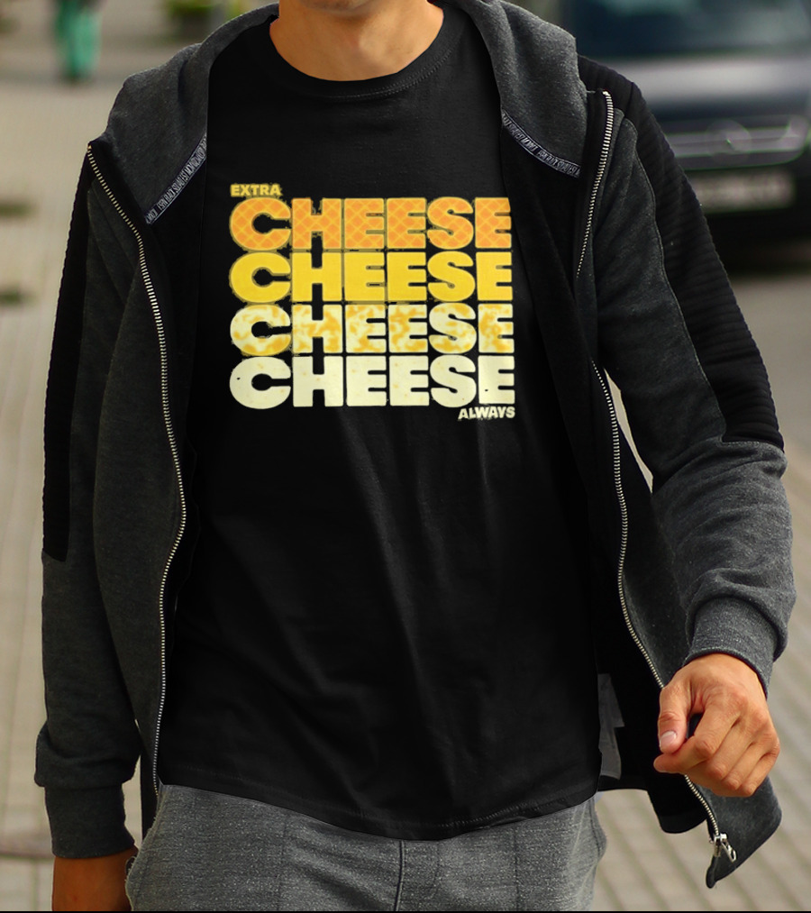Extra Cheese Cheese Cheese Always Alexandra Bowman T-Shirt