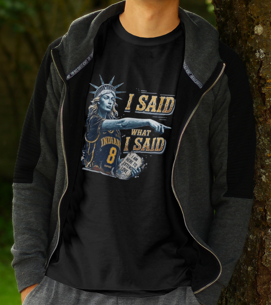 I Said What I Said Sophie Cunningham Indiana 8 I Am Here To Extend Love T-Shirt