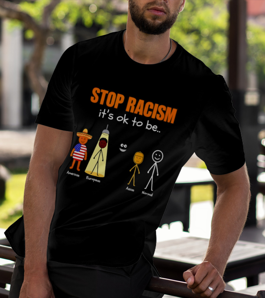 Stop Racism It's Ok To Be American European Asian Normal T-Shirt