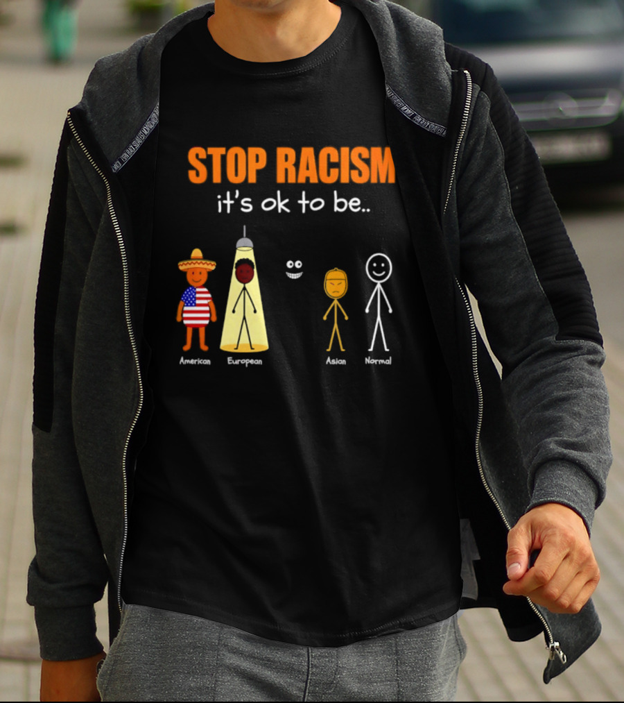 Stop Racism It's Ok To Be American European Asian Normal T-Shirt