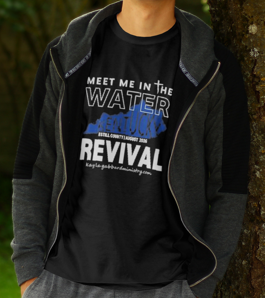 Meet Me In The Water Kentucky Revival Breckinridge County August 2023 Kygabaptistministrycom T-Shirt