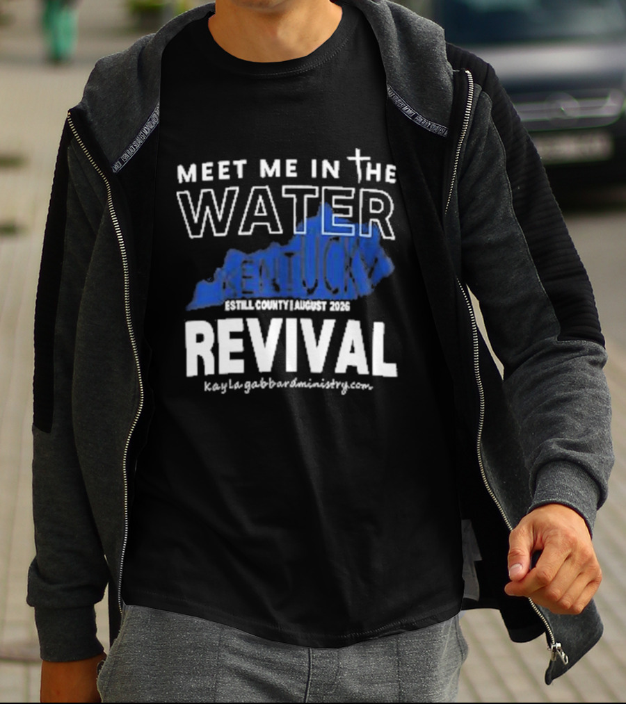 Meet Me In The Water Kentucky Revival Breckinridge County August 2023 Kygabaptistministrycom T-Shirt