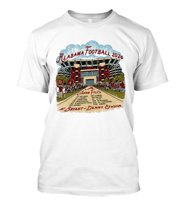 Alabama Football 2026 Schedule A Saban Field Bryant Denny Stadium T-Shirt