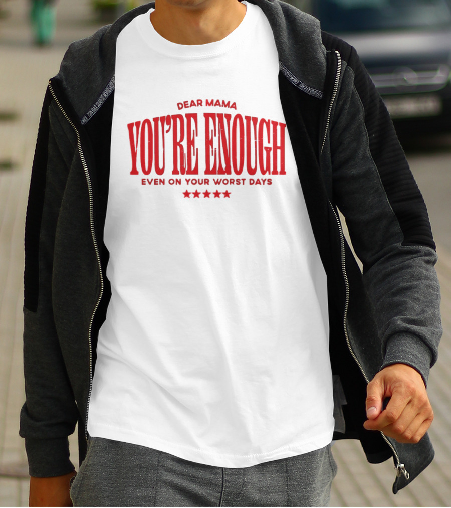 Dear Mama You're Enough Even On Your Worst Days Stars T-Shirt