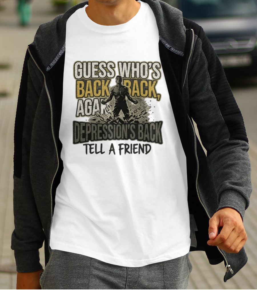Guess Who's Back Back Again Depression's Back Tell A Friend Bursting Figure T-Shirt